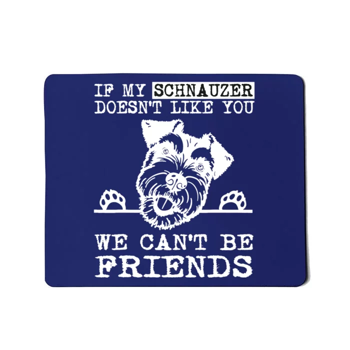 If My Schnauzer Doesn't Like You We Can't Be Friends Funny Mousepad