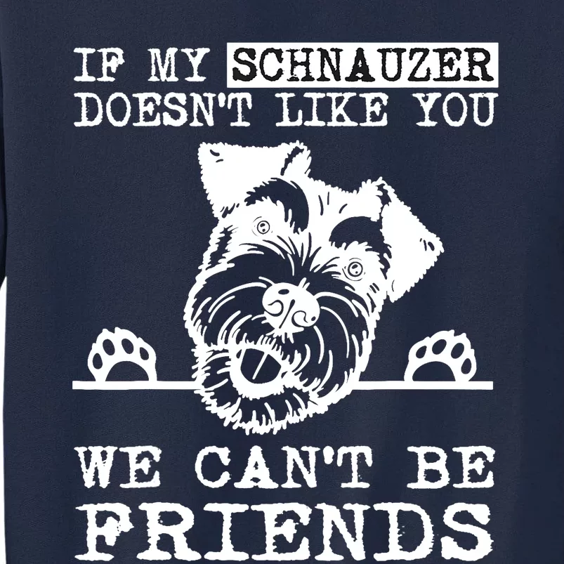 If My Schnauzer Doesn't Like You We Can't Be Friends Funny Tall Sweatshirt