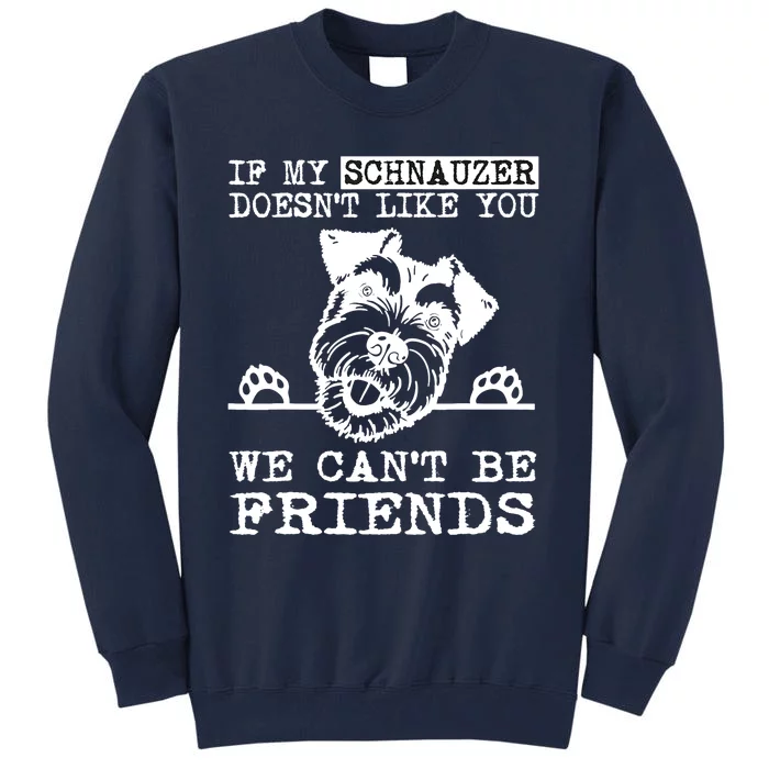 If My Schnauzer Doesn't Like You We Can't Be Friends Funny Tall Sweatshirt