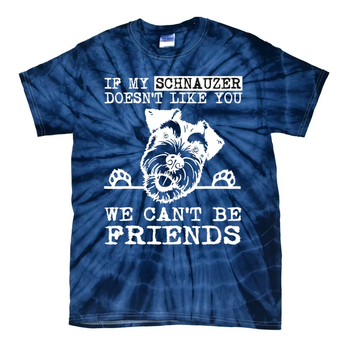 If My Schnauzer Doesn't Like You We Can't Be Friends Funny Tie-Dye T-Shirt