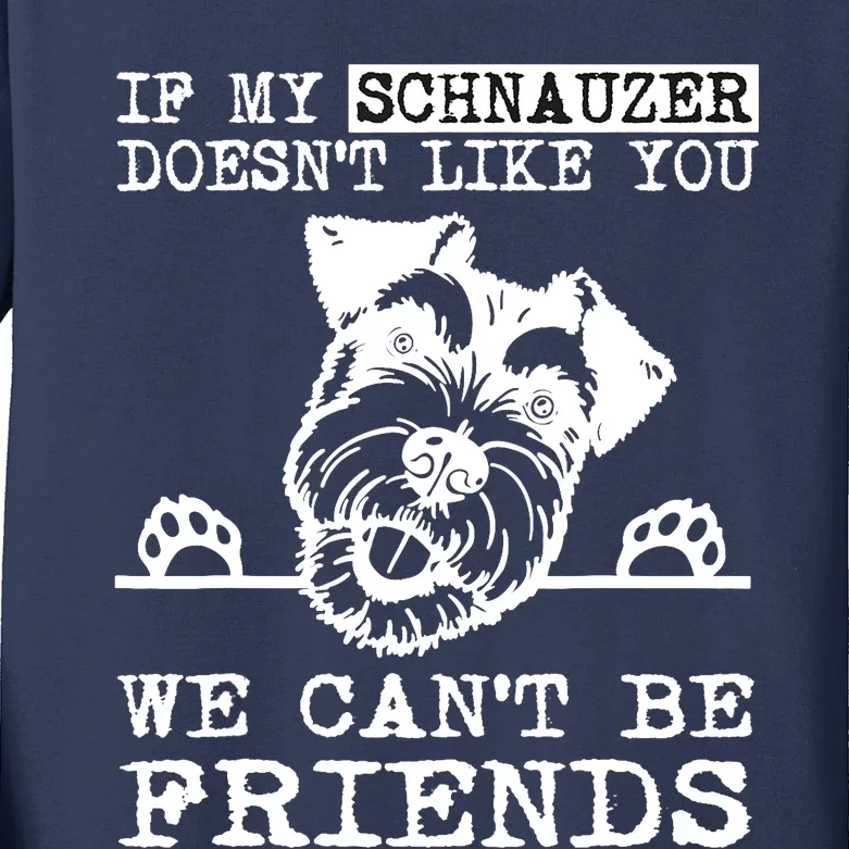 If My Schnauzer Doesn't Like You We Can't Be Friends Funny Kids Long Sleeve Shirt