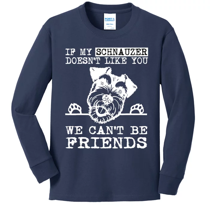 If My Schnauzer Doesn't Like You We Can't Be Friends Funny Kids Long Sleeve Shirt