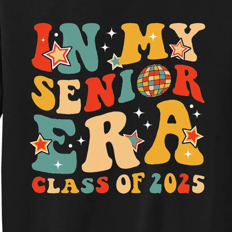 In My Senior Era Class Of 2025 Graduate Senior 2025 Tall Sweatshirt