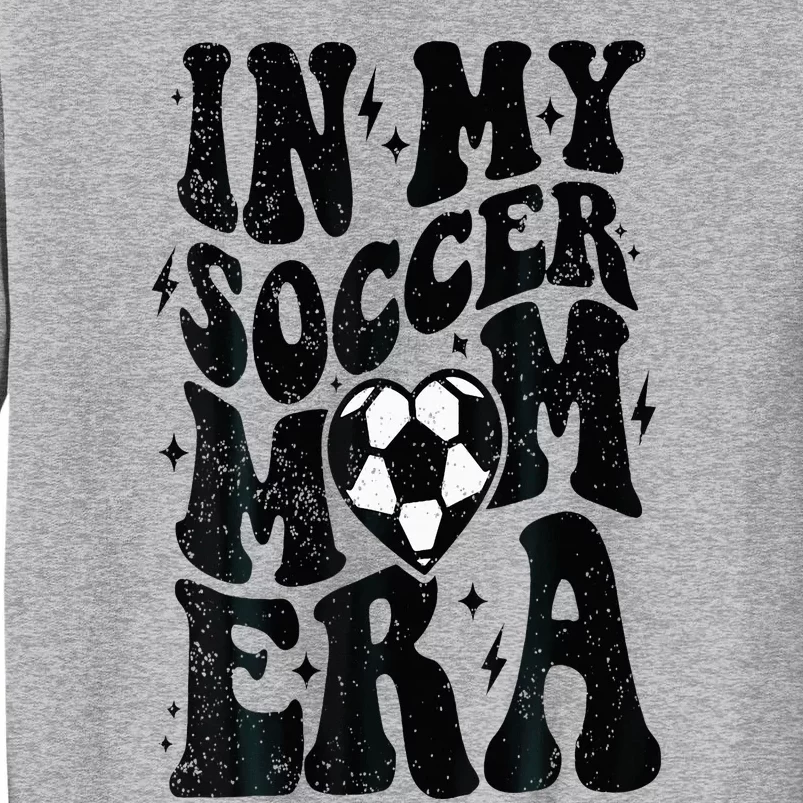 In My Soccer Mom Era Retro Soccer Mama Mothers Day Tall Sweatshirt