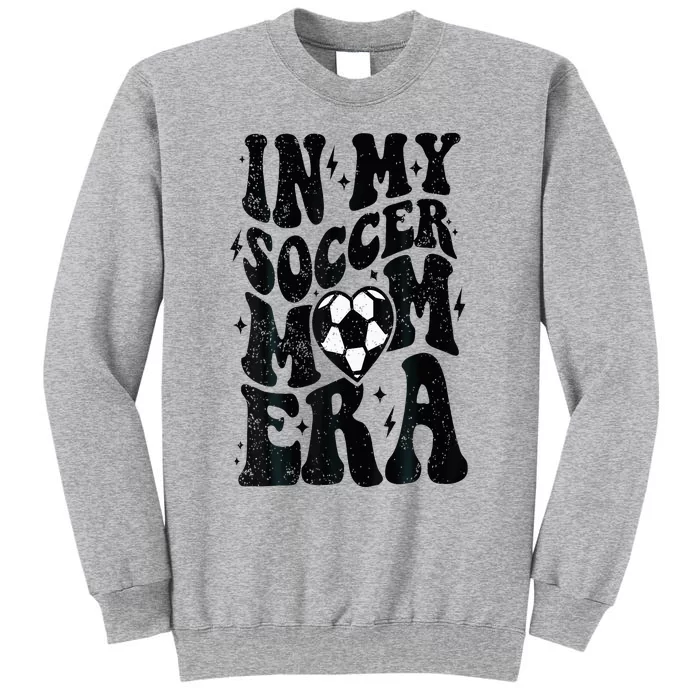 In My Soccer Mom Era Retro Soccer Mama Mothers Day Tall Sweatshirt