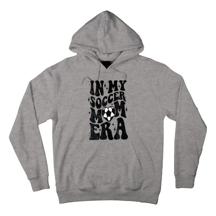 In My Soccer Mom Era Retro Soccer Mama Mothers Day Tall Hoodie