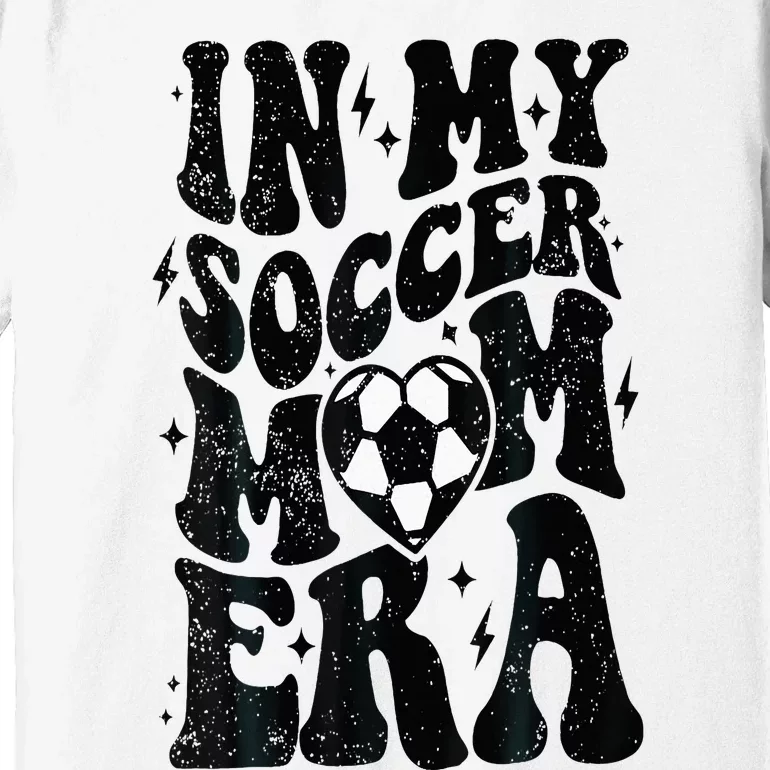 In My Soccer Mom Era Retro Soccer Mama Mothers Day Premium T-Shirt