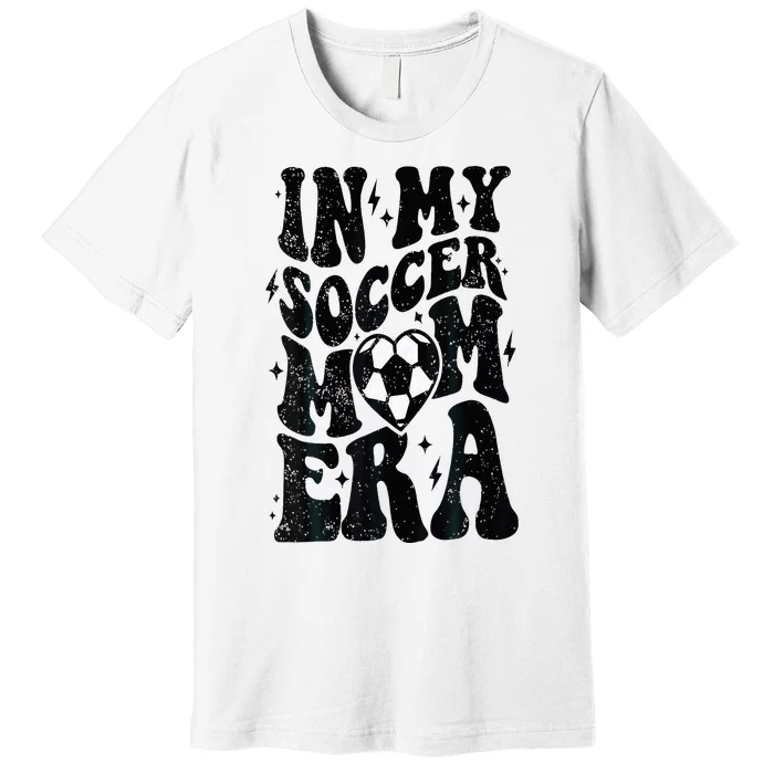 In My Soccer Mom Era Retro Soccer Mama Mothers Day Premium T-Shirt