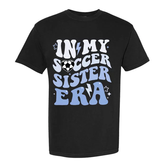 In My Soccer Sister Era Garment-Dyed Heavyweight T-Shirt