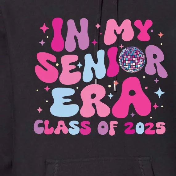 In My Senior Era Class Of 2025 Senior 2025 Premium Hoodie