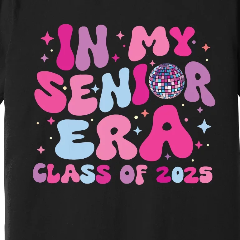 In My Senior Era Class Of 2025 Senior 2025 Premium T-Shirt