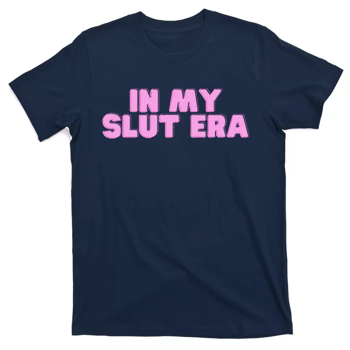 In My Slut Era Hot Girl Slay College Meme Novelty Humor T-Shirt