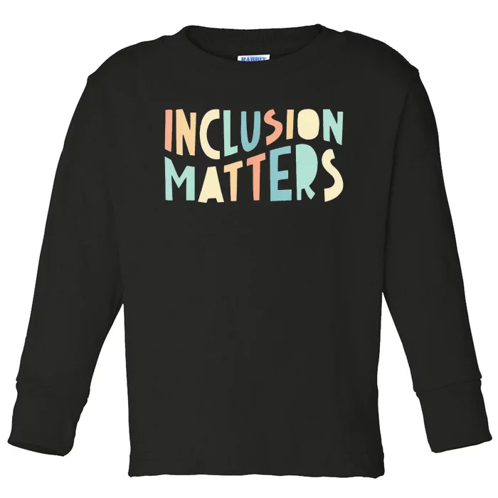 Inclusion Matters Special Education Autism Teacher Toddler Long Sleeve Shirt