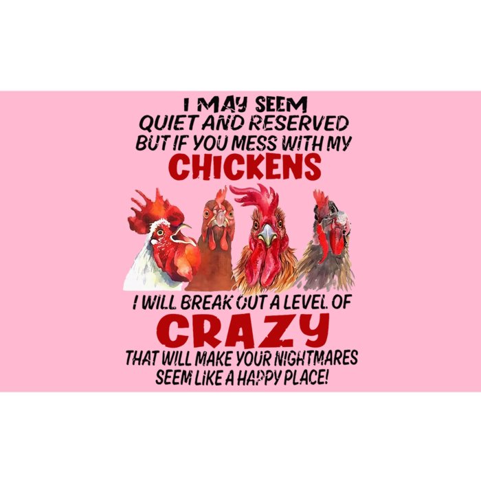 I May Seem Quiet Reserved But If You Mess With My Chickens Bumper Sticker