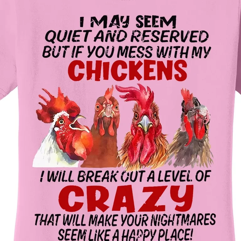 I May Seem Quiet Reserved But If You Mess With My Chickens Women's T-Shirt