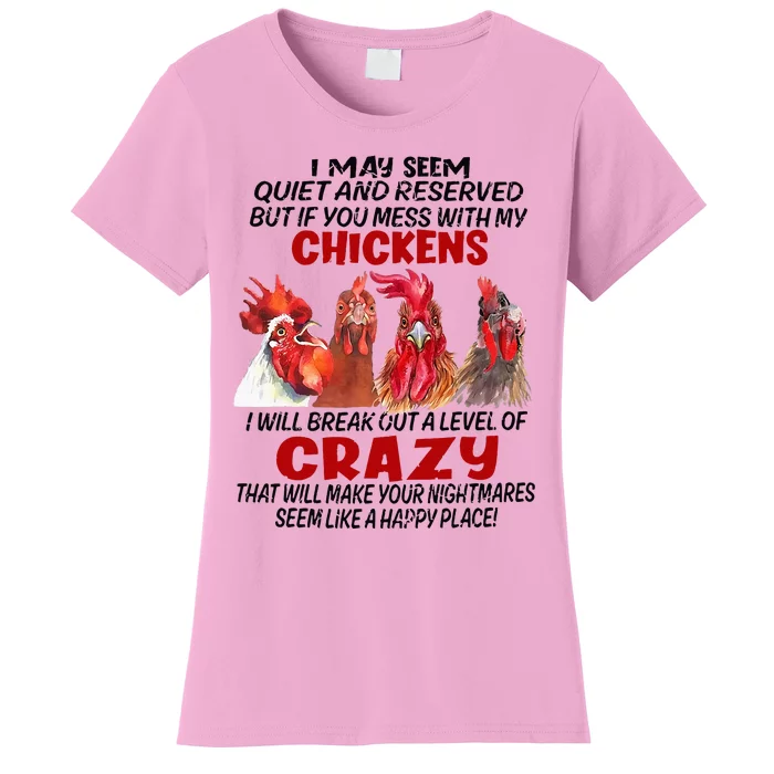 I May Seem Quiet Reserved But If You Mess With My Chickens Women's T-Shirt