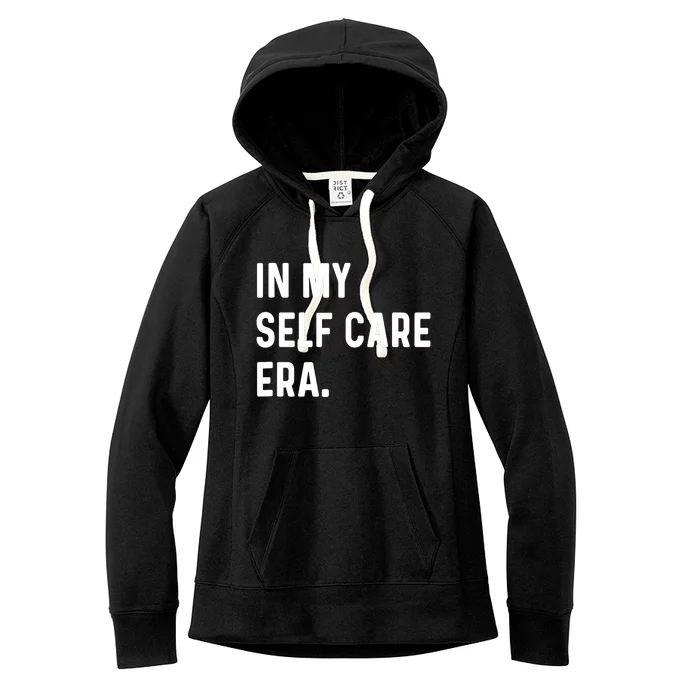 In My Self Care Era Funny Eras Trend Saying Quotes Women's Fleece Hoodie