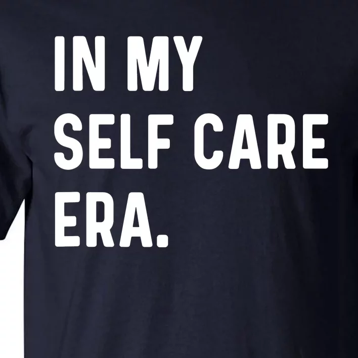 In My Self Care Era Funny Eras Trend Saying Quotes Tall T-Shirt