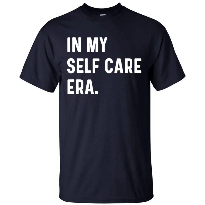 In My Self Care Era Funny Eras Trend Saying Quotes Tall T-Shirt