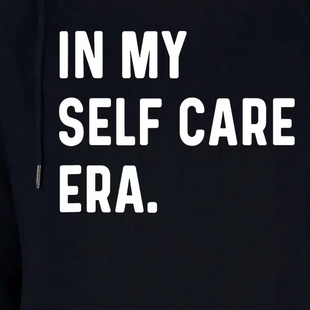 In My Self Care Era Funny Eras Trend Saying Quotes Womens Funnel Neck Pullover Hood