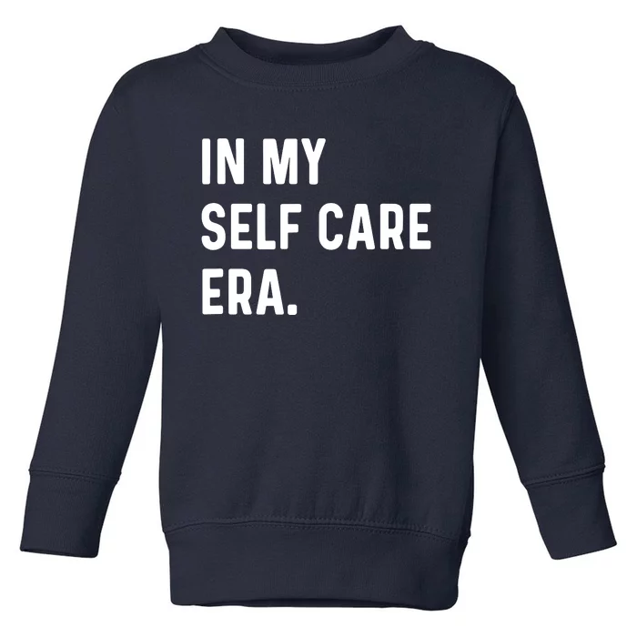 In My Self Care Era Funny Eras Trend Saying Quotes Toddler Sweatshirt