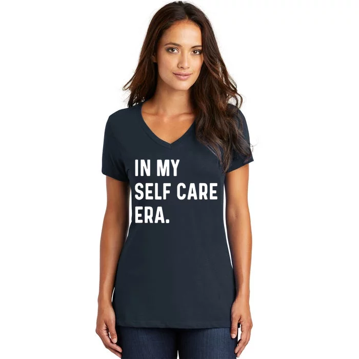 In My Self Care Era Funny Eras Trend Saying Quotes Women's V-Neck T-Shirt