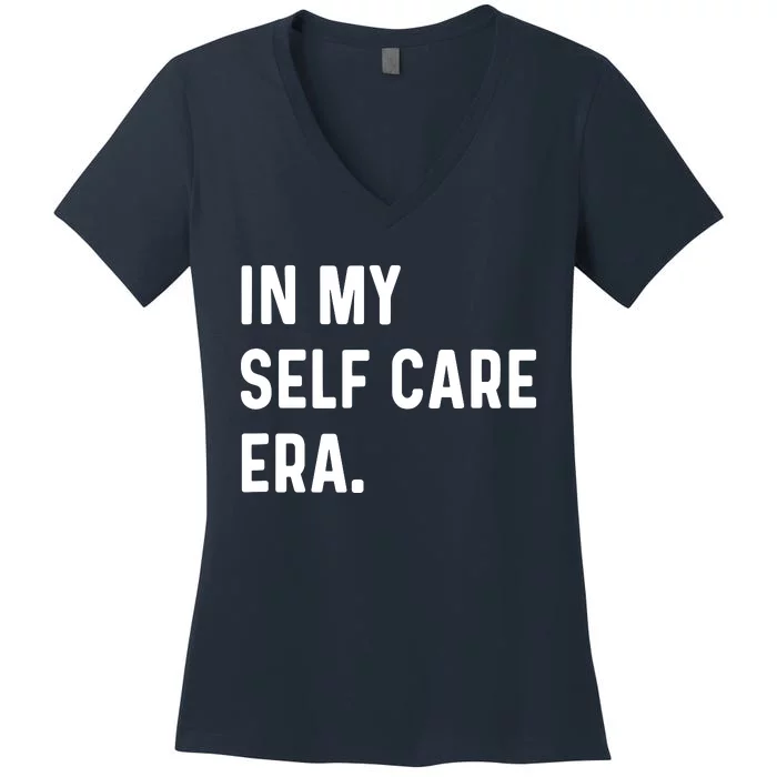 In My Self Care Era Funny Eras Trend Saying Quotes Women's V-Neck T-Shirt