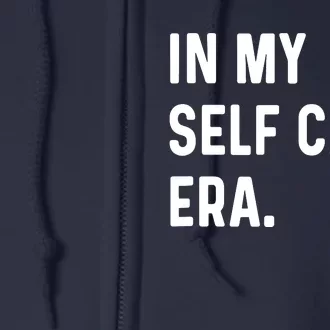 In My Self Care Era Funny Eras Trend Saying Quotes Full Zip Hoodie