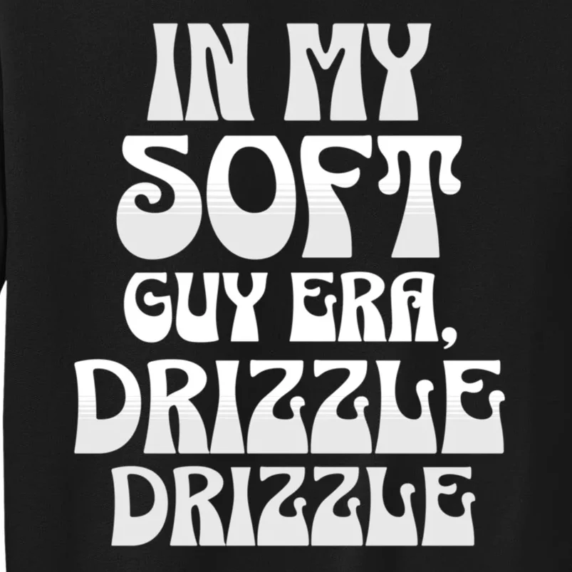 In My Soft Guy Era Funny Graphic Design Tall Sweatshirt