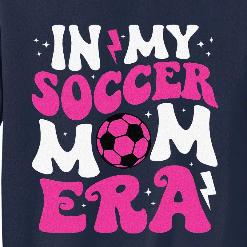 In My Soccer Mom Era Cute Groovy Soccer Mom Tall Sweatshirt