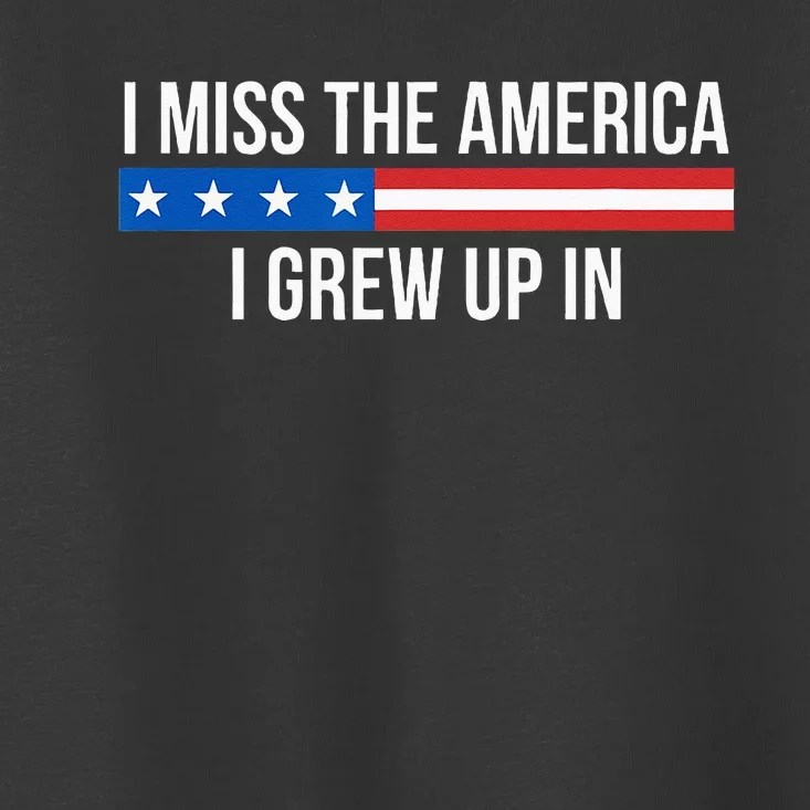 I Miss The America I Grew Up In Toddler T-Shirt