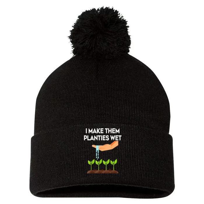 I Make Them Planties Wet Funny Garden i wet my plants Pom Pom 12in Knit Beanie