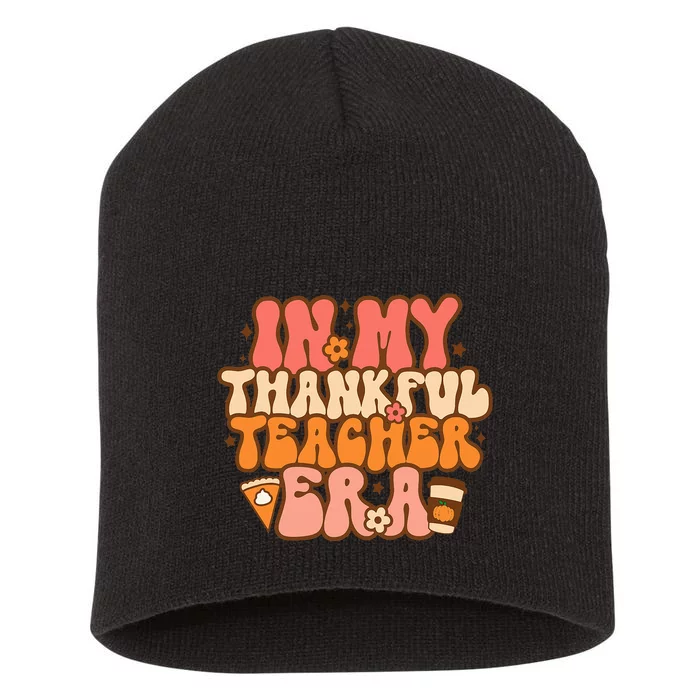 In My Thankful Teacher Era Groovy Teacher Fall Thanksgiving Short Acrylic Beanie