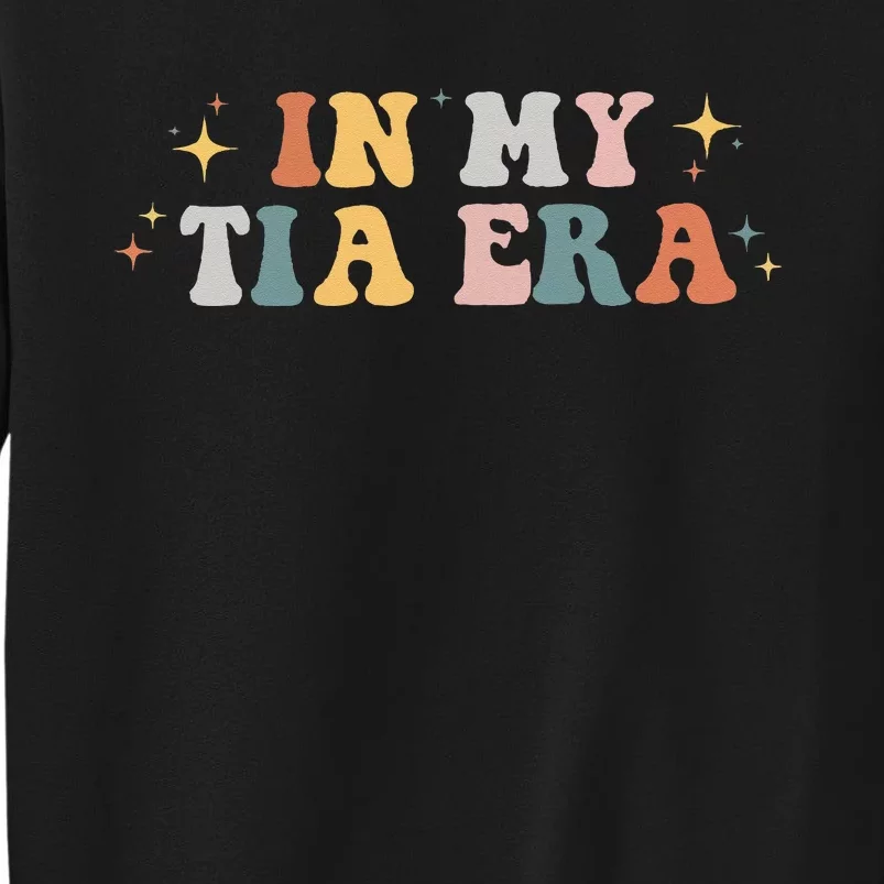 In My Tia Era Retro Groovy Funny Cool Aunt Auntie Club Tall Sweatshirt