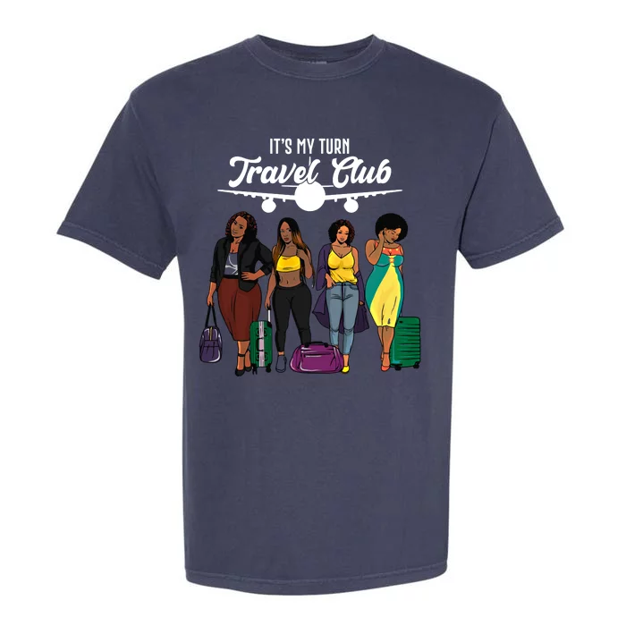 It's My Turn Travel Club Traveling Black African American Women Garment-Dyed Heavyweight T-Shirt