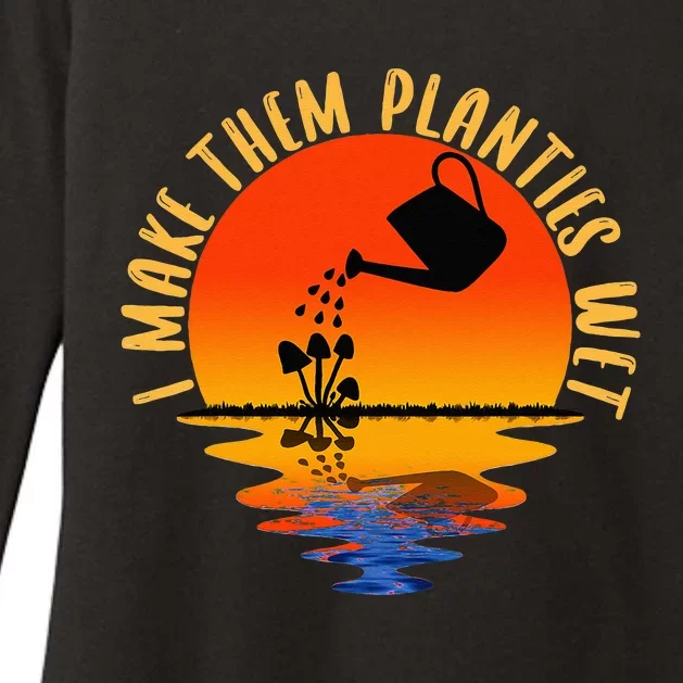 I Make Them Planties Wet Funny Gardening Gardener Joke Womens CVC Long Sleeve Shirt