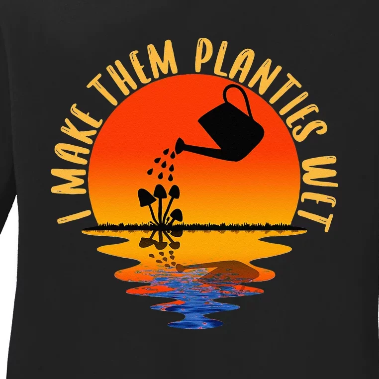 I Make Them Planties Wet Funny Gardening Gardener Joke Ladies Long Sleeve Shirt