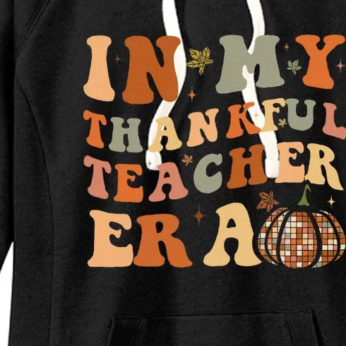 In My Thankful Teacher Era Cute Groovy Thanksgiving Teacher Women's Fleece Hoodie