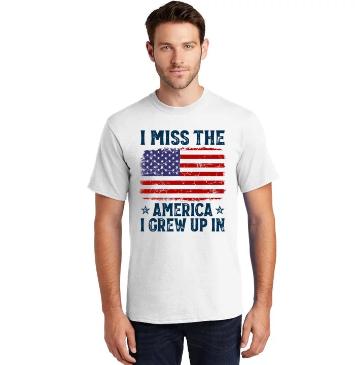 I Miss The America I Grew Up In American Patriotic Us Flag Tall T-Shirt