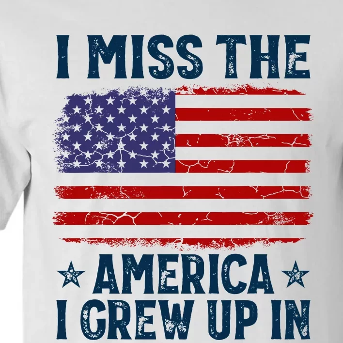 I Miss The America I Grew Up In American Patriotic Us Flag Tall T-Shirt