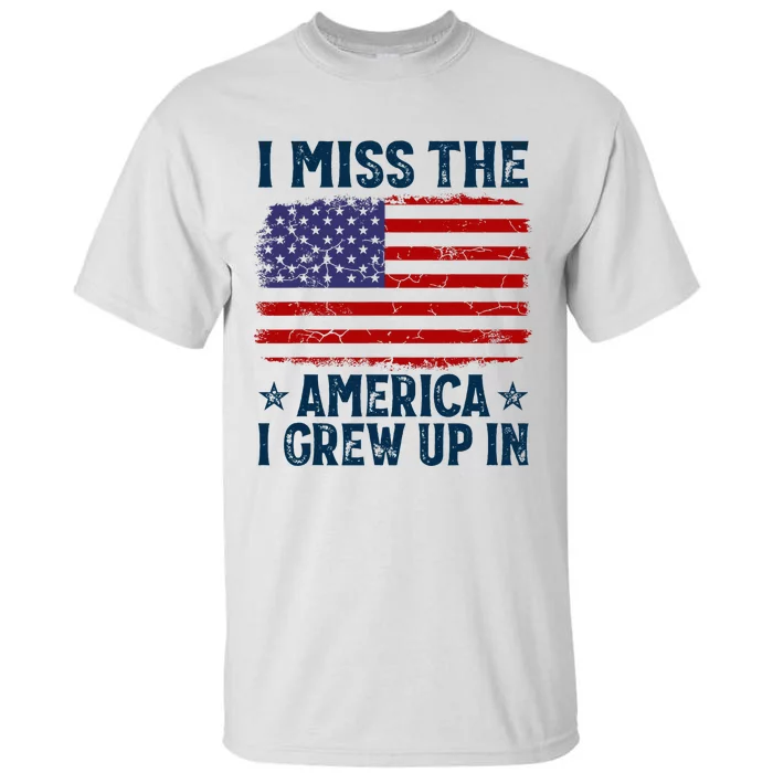 I Miss The America I Grew Up In American Patriotic Us Flag Tall T-Shirt