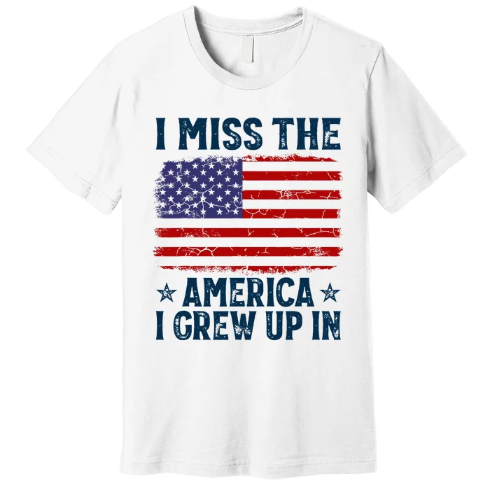 I Miss The America I Grew Up In American Patriotic Us Flag Premium T-Shirt