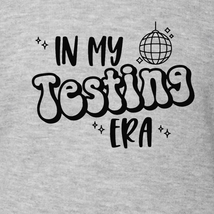 In My Testing Era Funny State Testing Day Teacher Test Day Toddler Sweatshirt