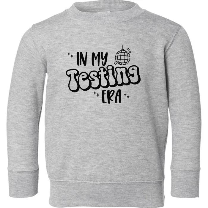 In My Testing Era Funny State Testing Day Teacher Test Day Toddler Sweatshirt