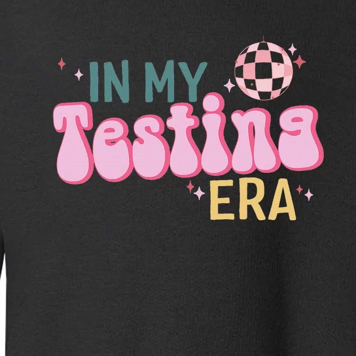 In My Testing Era Funny Testing Teacher Teaching Student Toddler Sweatshirt