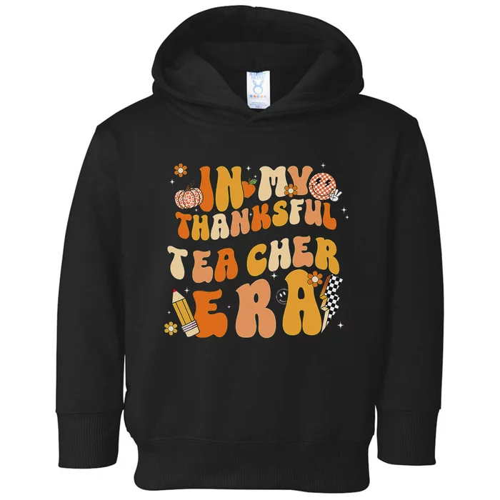 In My Thankful Teacher Era Thanksgiving Autumn TeacherS Day Toddler Hoodie