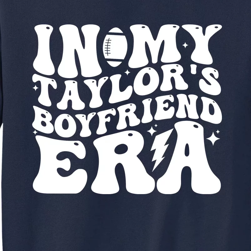 In My Taylors Boyfriend Era Go TaylorS Boyfriend Tall Sweatshirt