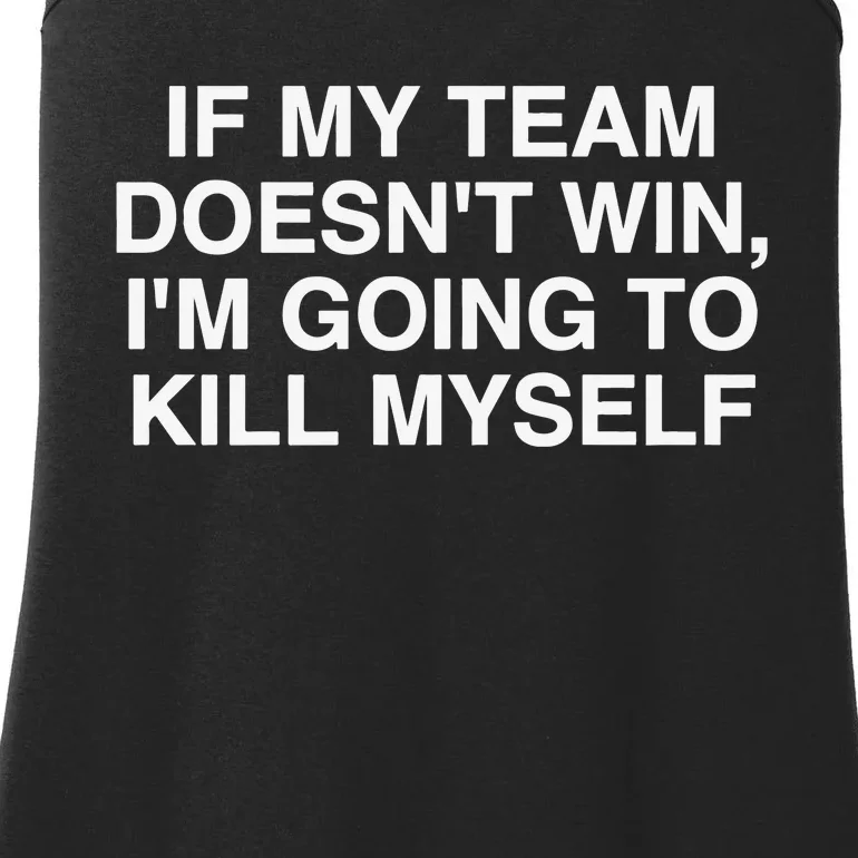 If My Team Doesnt Win Im Going To Kill Myself Funny Ladies Essential Tank