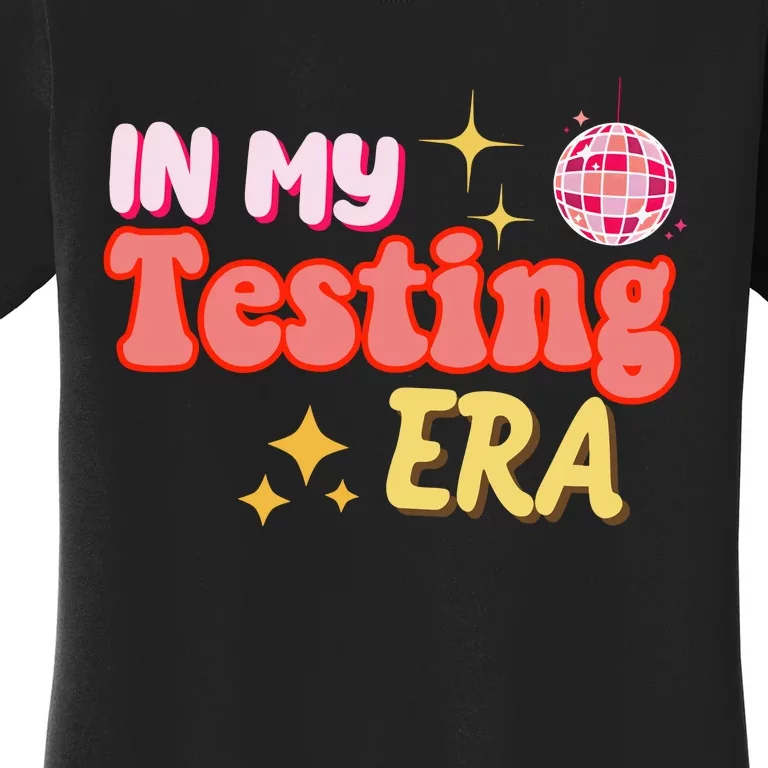 In My Testing Era Funny Testing Teacher Teaching Student Testing Women's T-Shirt