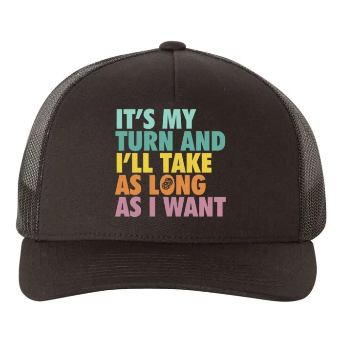 ItS My Turn And ILl Take As Long As I Want Board Games Yupoong Adult 5-Panel Trucker Hat